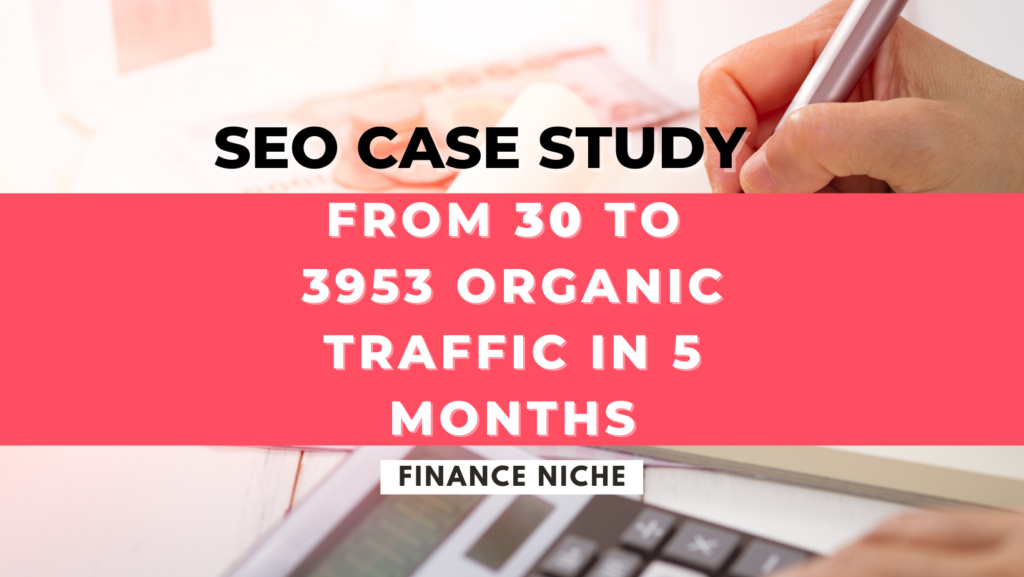 From 30 to 3953 Organic Traffic in 5 months - Finance Niche
